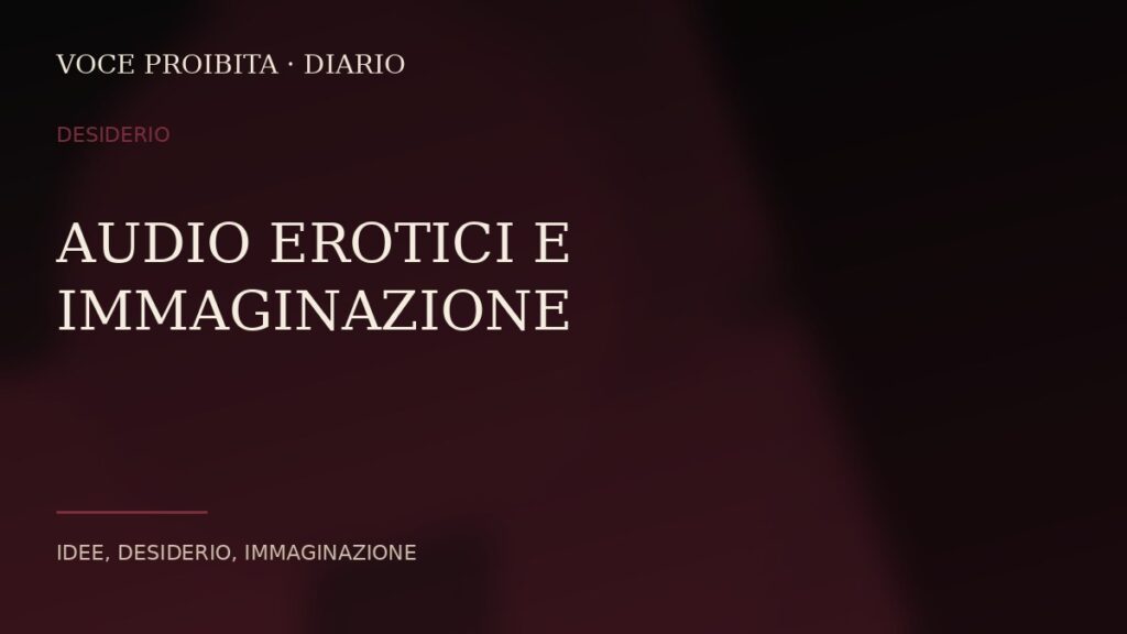 Audio erotici e immaginazione: perché funzionano così bene